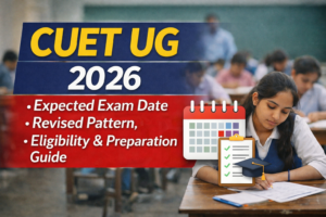 CUET UG 2026: Expected Exam Date, Revised Pattern, Eligibility and Complete Preparation Guide
